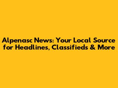 Alpenasc News: Your Local Source for Headlines, Classifieds & More