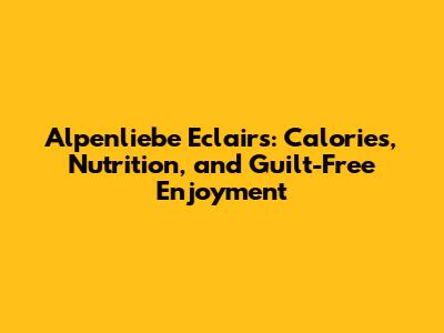 Alpenliebe Eclairs: Calories, Nutrition, and Guilt-Free Enjoyment