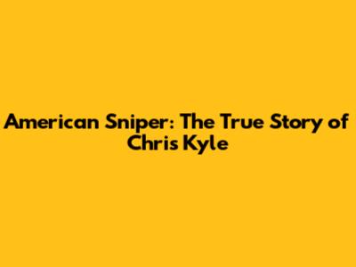 American Sniper: The True Story of Chris Kyle