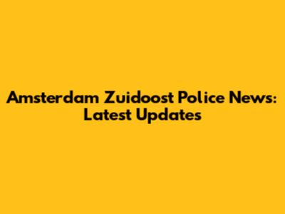 Amsterdam Zuidoost Police News: Latest Updates