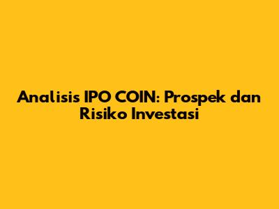 Analisis IPO COIN: Prospek dan Risiko Investasi