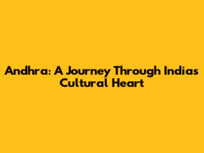 Andhra: A Journey Through India's Cultural Heart