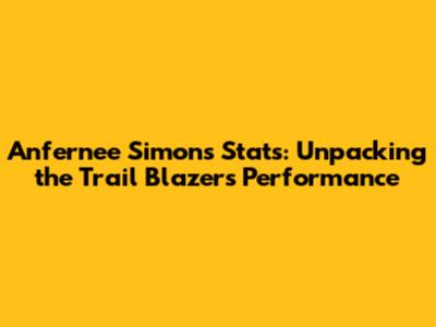 Anfernee Simons Stats: Unpacking the Trail Blazer's Performance