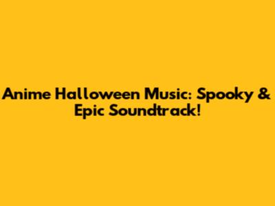 Anime Halloween Music: Spooky & Epic Soundtrack!
