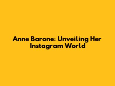 Anne Barone: Unveiling Her Instagram World