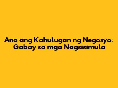 Ano ang Kahulugan ng Negosyo: Gabay sa mga Nagsisimula