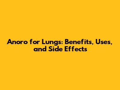 Anoro for Lungs: Benefits, Uses, and Side Effects