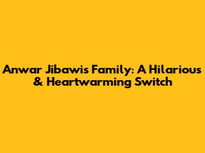 Anwar Jibawi's Family: A Hilarious & Heartwarming Switch