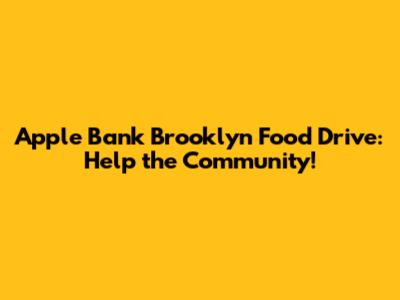 Apple Bank Brooklyn Food Drive: Help the Community!