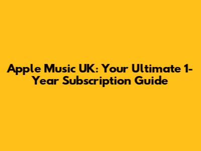 Apple Music UK: Your Ultimate 1-Year Subscription Guide