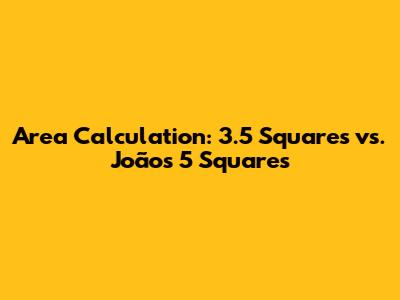 Area Calculation: 3.5 Squares vs. João's 5 Squares