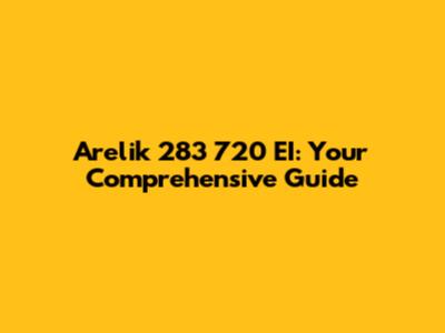 Arelik 283 720 EI: Your Comprehensive Guide