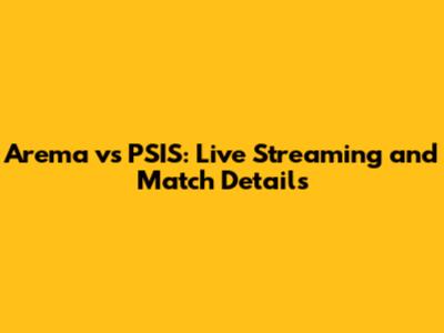 Arema vs PSIS: Live Streaming and Match Details