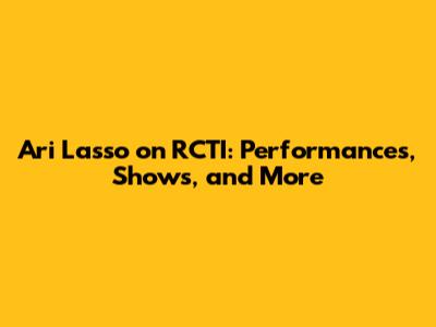 Ari Lasso on RCTI: Performances, Shows, and More