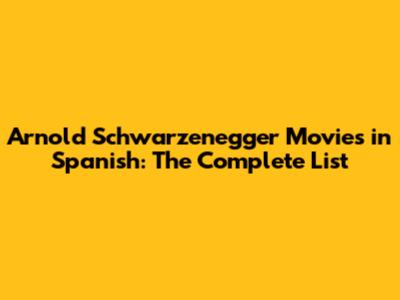 Arnold Schwarzenegger Movies in Spanish: The Complete List