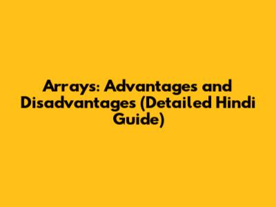 Arrays: Advantages and Disadvantages (Detailed Hindi Guide)