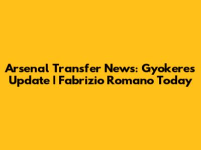 Arsenal Transfer News: Gyokeres Update | Fabrizio Romano Today