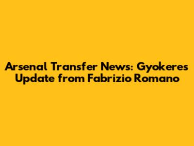 Arsenal Transfer News: Gyokeres Update from Fabrizio Romano