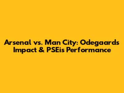Arsenal vs. Man City: Odegaard's Impact & PSEi's Performance