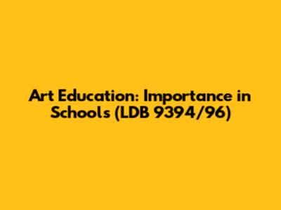 Art Education: Importance in Schools (LDB 9394/96)