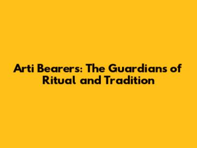 Arti Bearers: The Guardians of Ritual and Tradition