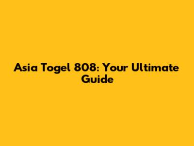 Asia Togel 808: Your Ultimate Guide