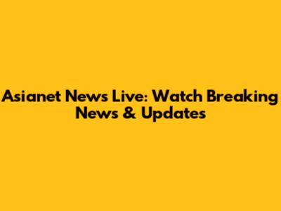 Asianet News Live: Watch Breaking News & Updates