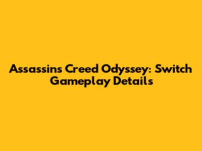 Assassin's Creed Odyssey: Switch Gameplay Details