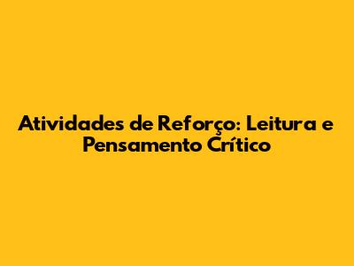 Atividades de Reforço: Leitura e Pensamento Crítico