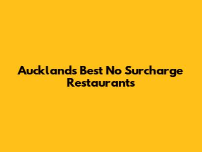 Auckland's Best No Surcharge Restaurants