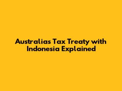 Australia's Tax Treaty with Indonesia Explained