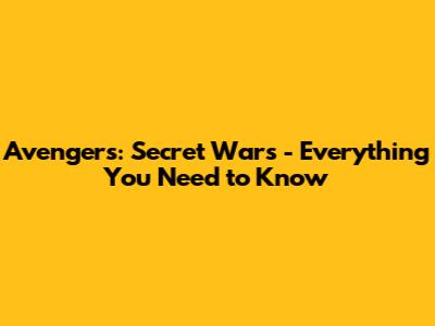 Avengers: Secret Wars - Everything You Need to Know
