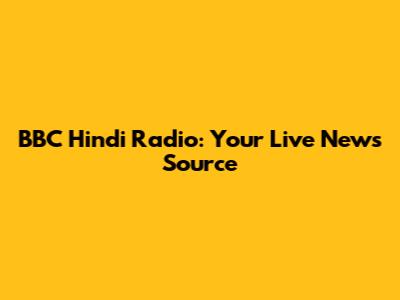 BBC Hindi Radio: Your Live News Source