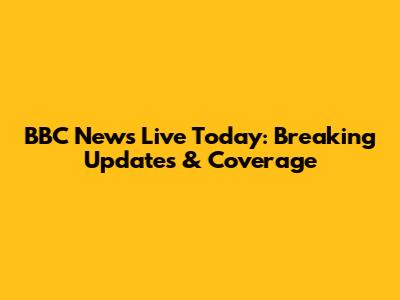 BBC News Live Today: Breaking Updates & Coverage