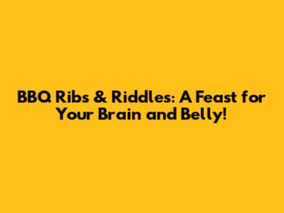BBQ Ribs & Riddles: A Feast for Your Brain and Belly!