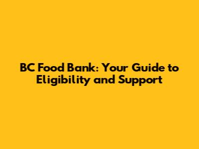 BC Food Bank: Your Guide to Eligibility and Support