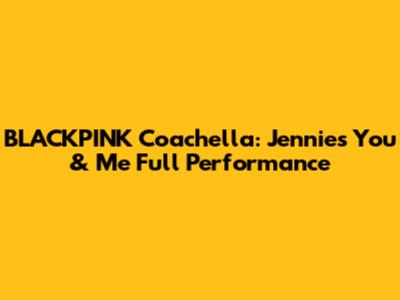 BLACKPINK Coachella: Jennie's "You & Me" Full Performance