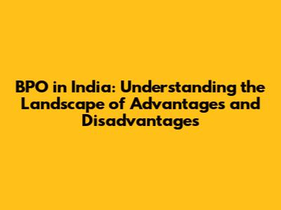 BPO in India: Understanding the Landscape of Advantages and Disadvantages