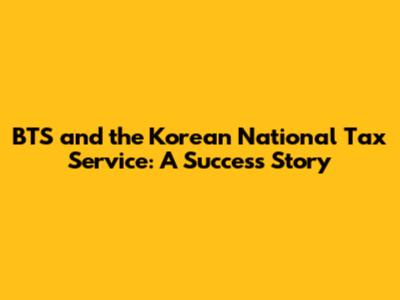 BTS and the Korean National Tax Service: A Success Story