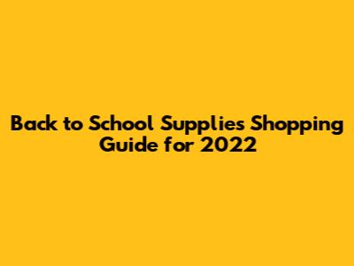 Back to School Supplies Shopping Guide for 2022