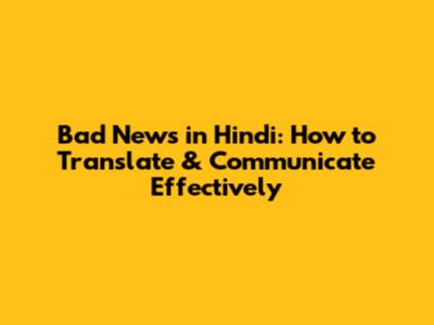 Bad News in Hindi: How to Translate & Communicate Effectively