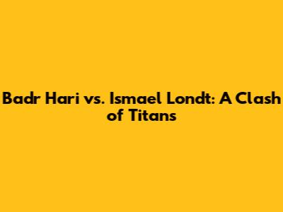 Badr Hari vs. Ismael Londt: A Clash of Titans