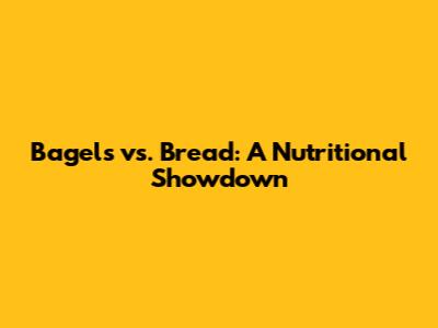 Bagels vs. Bread: A Nutritional Showdown