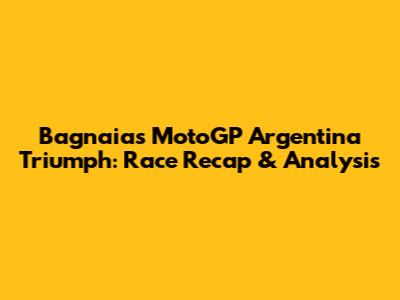 Bagnaia's MotoGP Argentina Triumph: Race Recap & Analysis
