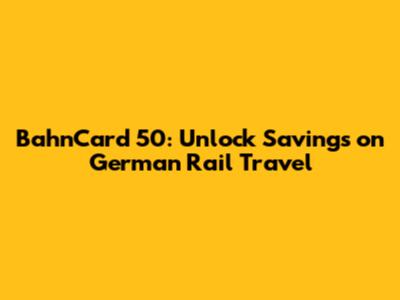 BahnCard 50: Unlock Savings on German Rail Travel