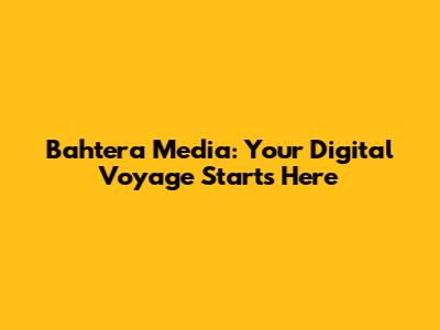 Bahtera Media: Your Digital Voyage Starts Here