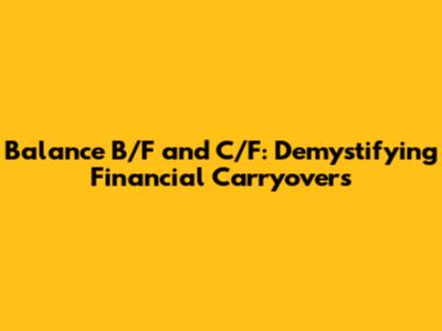 Balance B/F and C/F: Demystifying Financial Carryovers