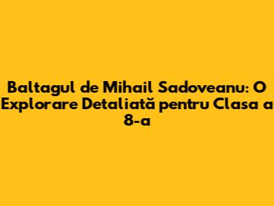 Baltagul de Mihail Sadoveanu: O Explorare Detaliată pentru Clasa a 8-a