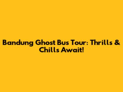 Bandung Ghost Bus Tour: Thrills & Chills Await!