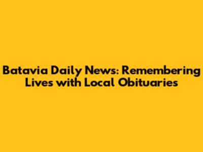 Batavia Daily News: Remembering Lives with Local Obituaries